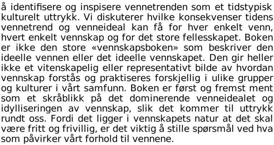 Boken er ikke den store «vennskapsboken» som beskriver den ideelle vennen eller det ideelle vennskapet.