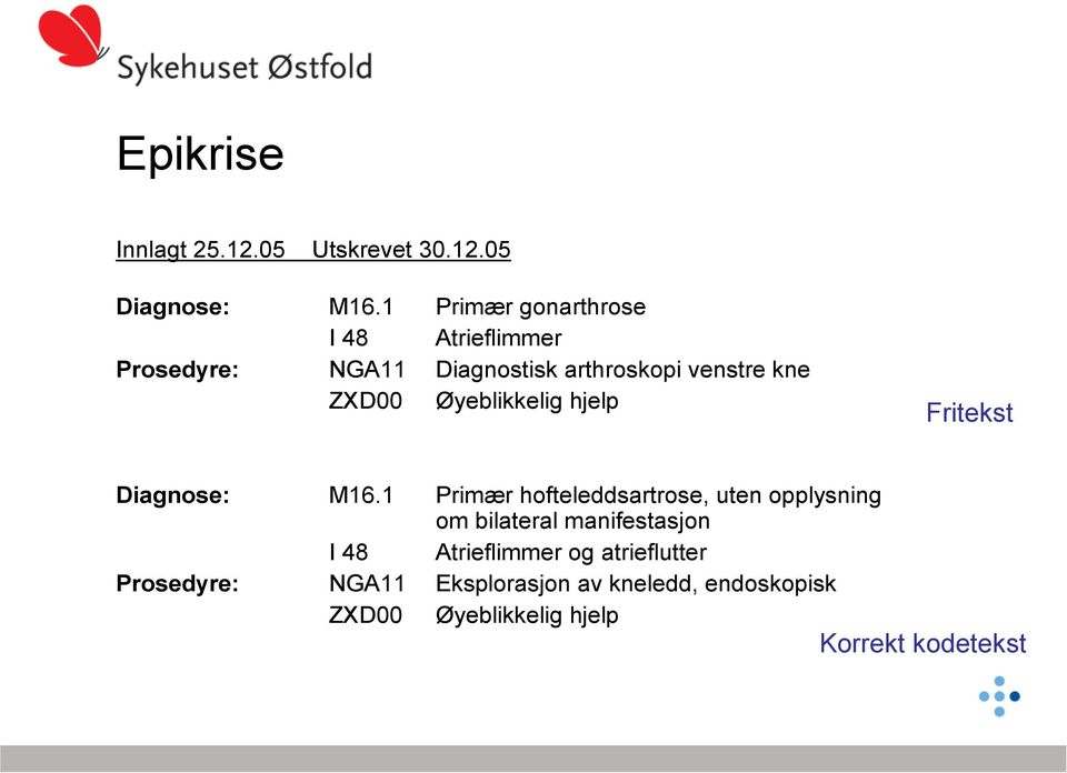 Øyeblikkelig hjelp Fritekst Diagnose: M16.