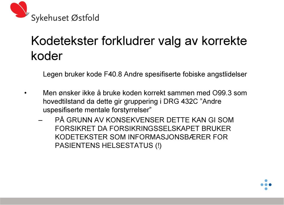 3 som hovedtilstand da dette gir gruppering i DRG 432C Andre uspesifiserte mentale forstyrrelser PÅ