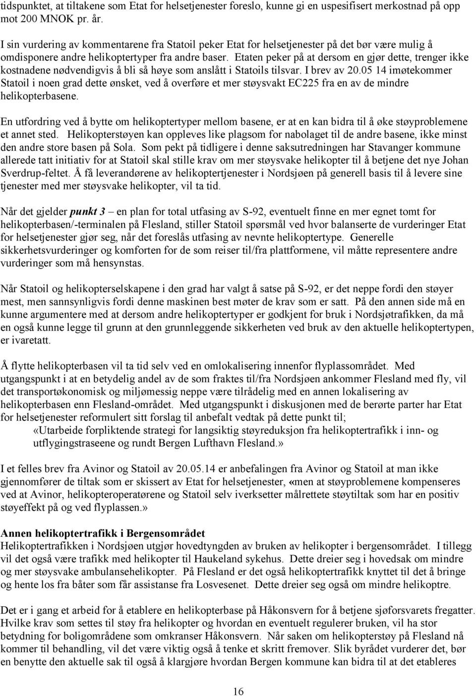 Etaten peker på at dersom en gjør dette, trenger ikke kostnadene nødvendigvis å bli så høye som anslått i Statoils tilsvar. I brev av 20.