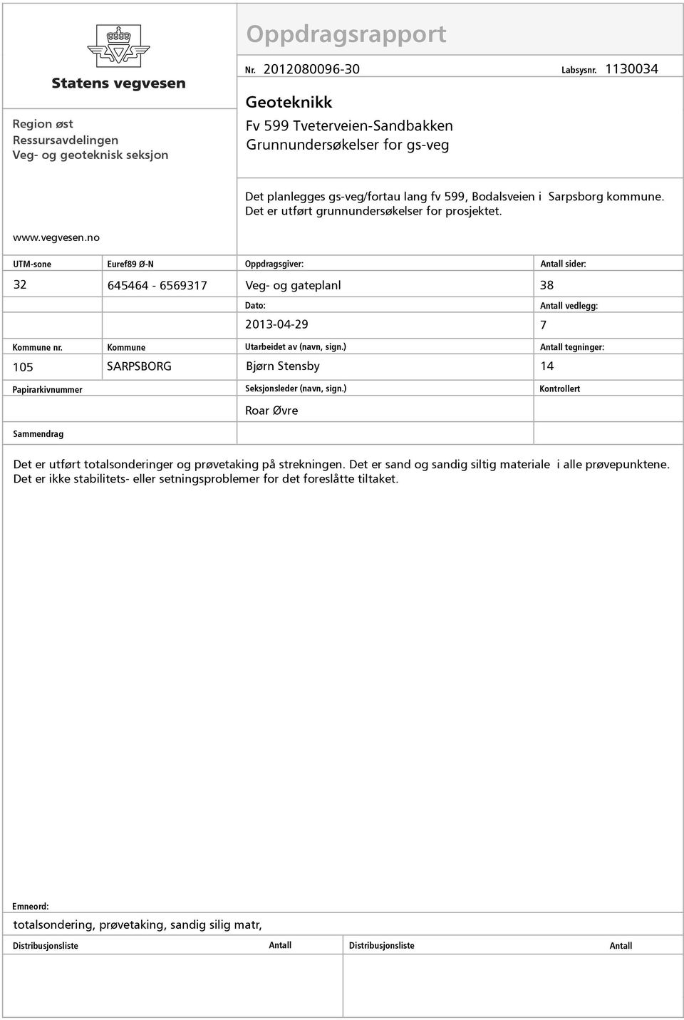 Sarpsborg kommune. Det er utført grunnundersøkelser for prosjektet. www.vegvesen.