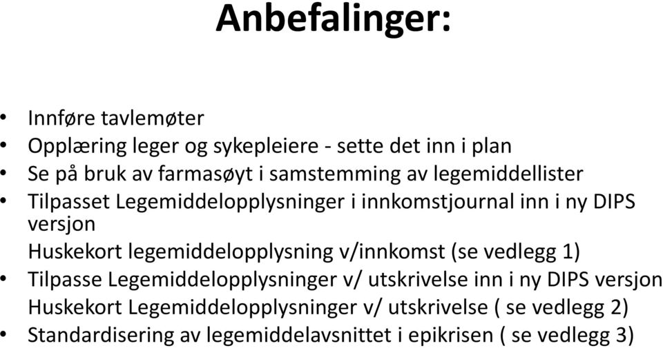 legemiddelopplysning v/innkomst (se vedlegg 1) Tilpasse Legemiddelopplysninger v/ utskrivelse inn i ny DIPS versjon