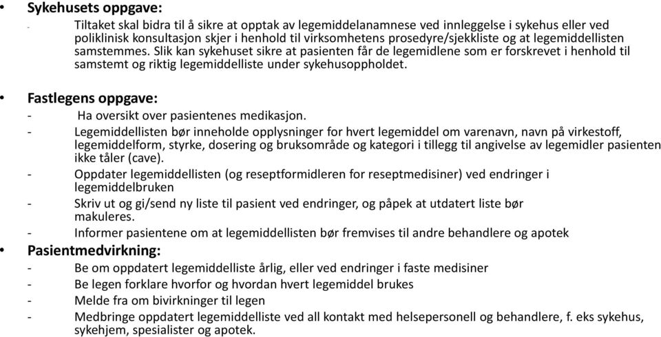 Slik kan sykehuset sikre at pasienten får de legemidlene som er forskrevet i henhold til samstemt og riktig legemiddelliste under sykehusoppholdet.