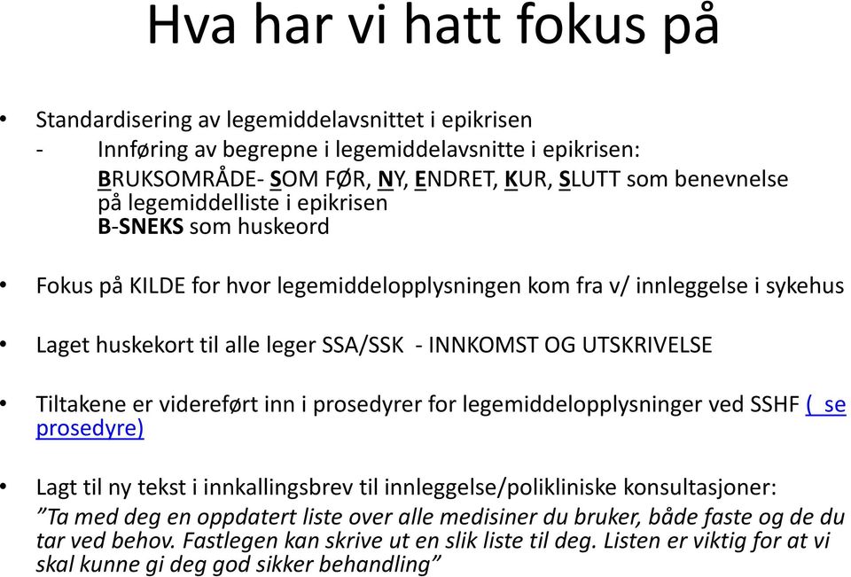 UTSKRIVELSE Tiltakene er videreført inn i prosedyrer for legemiddelopplysninger ved SSHF ( se prosedyre) Lagt til ny tekst i innkallingsbrev til innleggelse/polikliniske konsultasjoner: Ta med