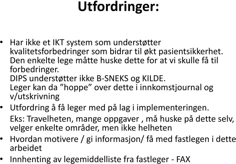 Leger kan da hoppe over dette i innkomstjournal og v/utskrivning Utfordring å få leger med på lag i implementeringen.