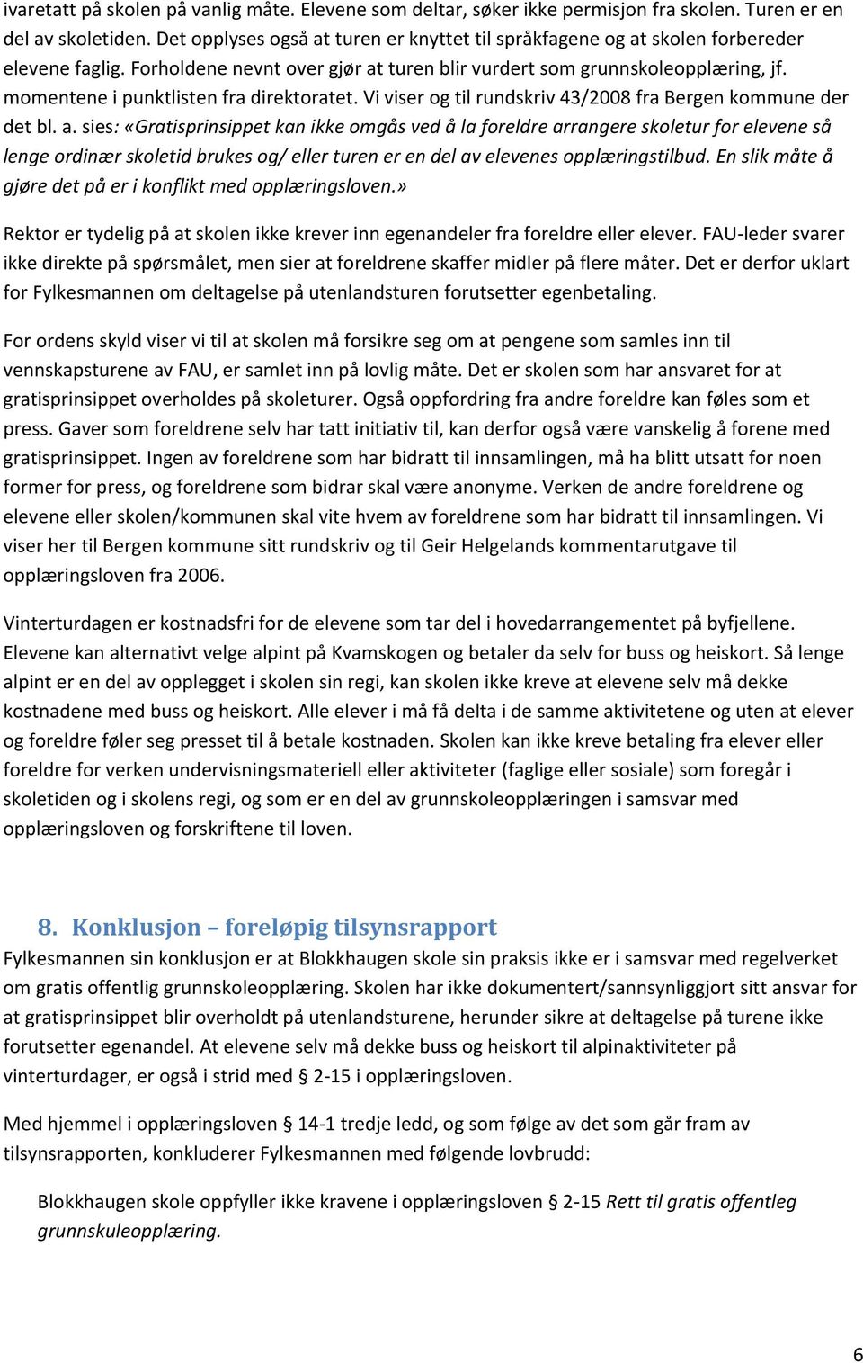 momentene i punktlisten fra direktoratet. Vi viser og til rundskriv 43/2008 fra Bergen kommune der det bl. a.