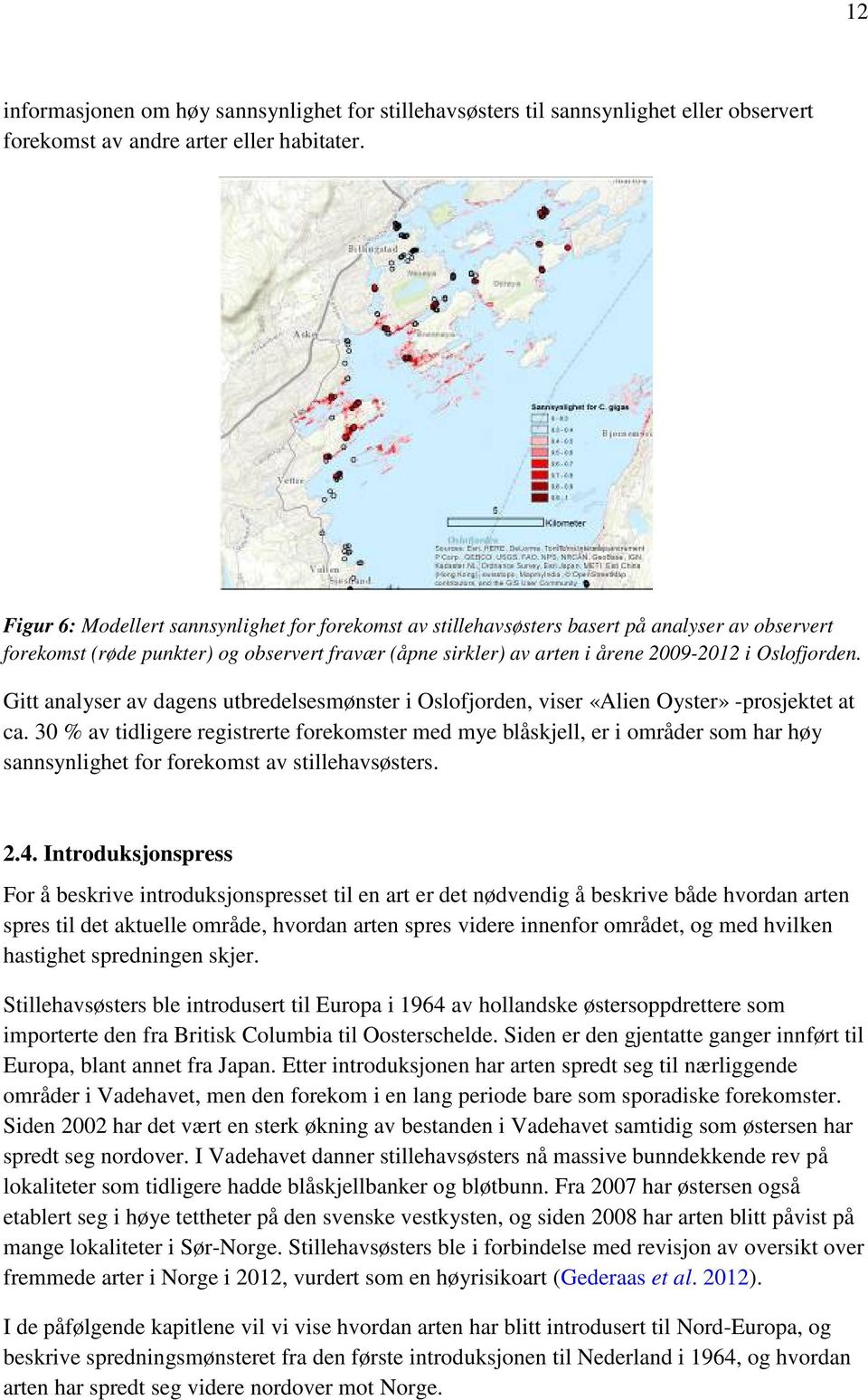 Gitt analyser av dagens utbredelsesmønster i Oslofjorden, viser «Alien Oyster» -prosjektet at ca.