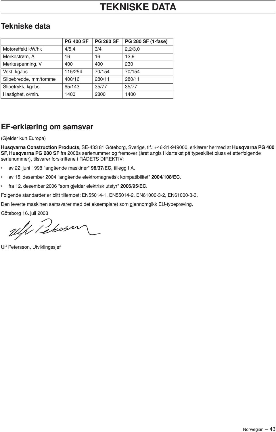1400 2800 1400 EF-erklæring om samsvar (Gjelder kun Europa) Husqvarna Construction Products, SE-433 81 Göteborg, Sverige, tlf.