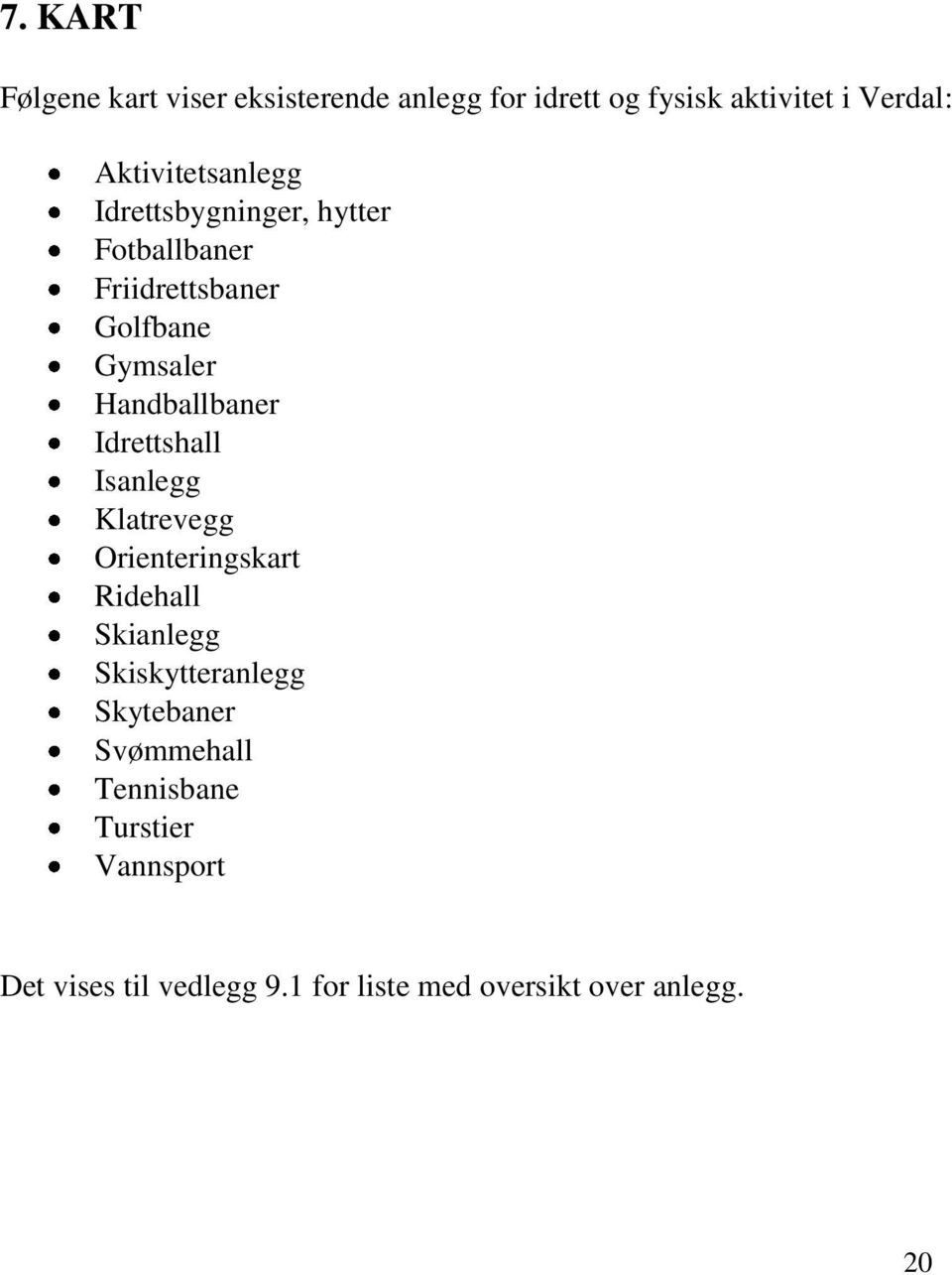 Handballbaner Idrettshall Isanlegg Klatrevegg Orienteringskart Ridehall Skianlegg