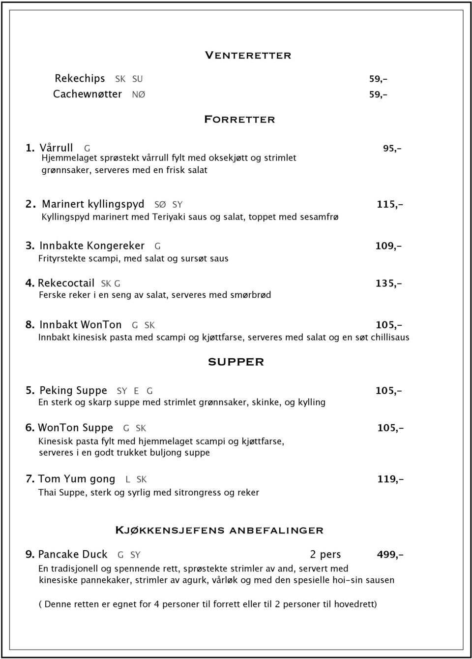 Rekecoctail SK G 135,- Ferske reker i en seng av salat, serveres med smørbrød 8.