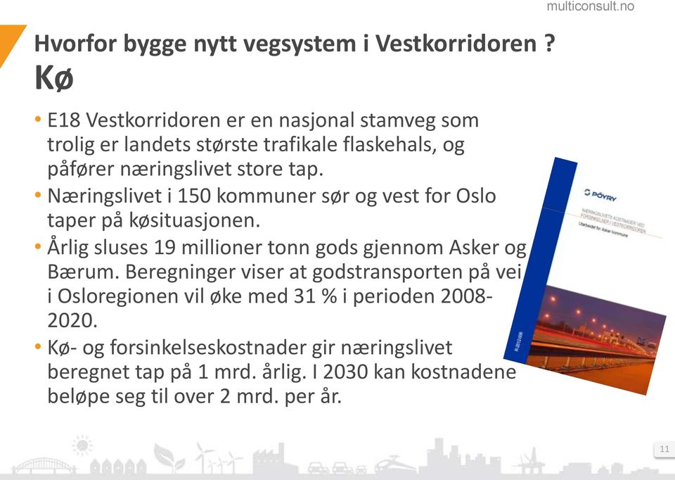 Næringslivet i 150 kommuner sør og vest for Oslo taper på køsituasjonen. Årlig sluses 19 millioner tonn gods gjennom Asker og Bærum.
