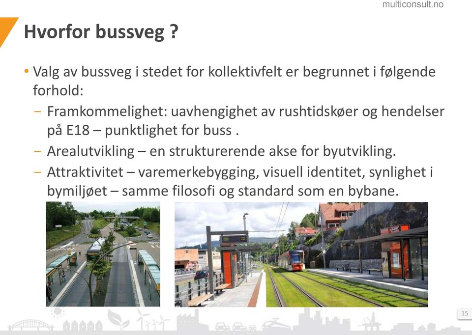 Framkommelighet: uavhengighet av rushtidskøer og hendelser på E18 punktlighet for buss.