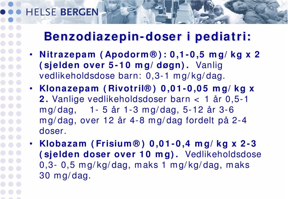 Vanlige vedlikeholdsdoser barn < 1 år 0,5-1 mg/dag, 1-5 år 1-3 mg/dag, 5-12 år 3-6 mg/dag, over 12 år 4-8 mg/dag