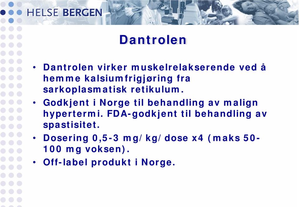 Godkjent i Norge til behandling av malign hypertermi.