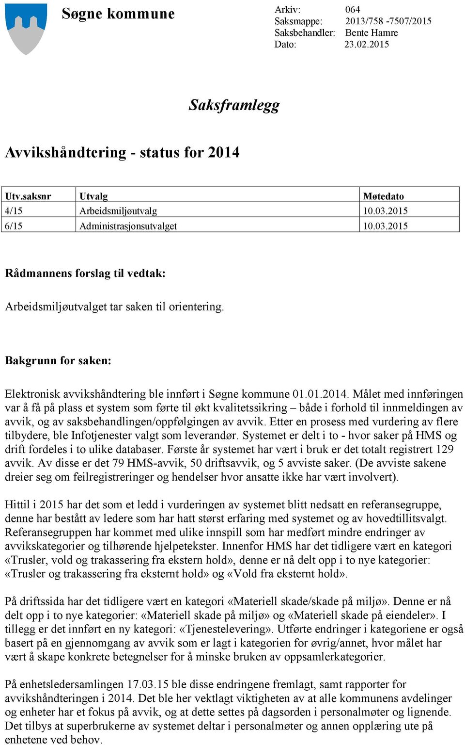 Bakgrunn for saken: Elektronisk avvikshåndtering ble innført i Søgne kommune 01.01.2014.