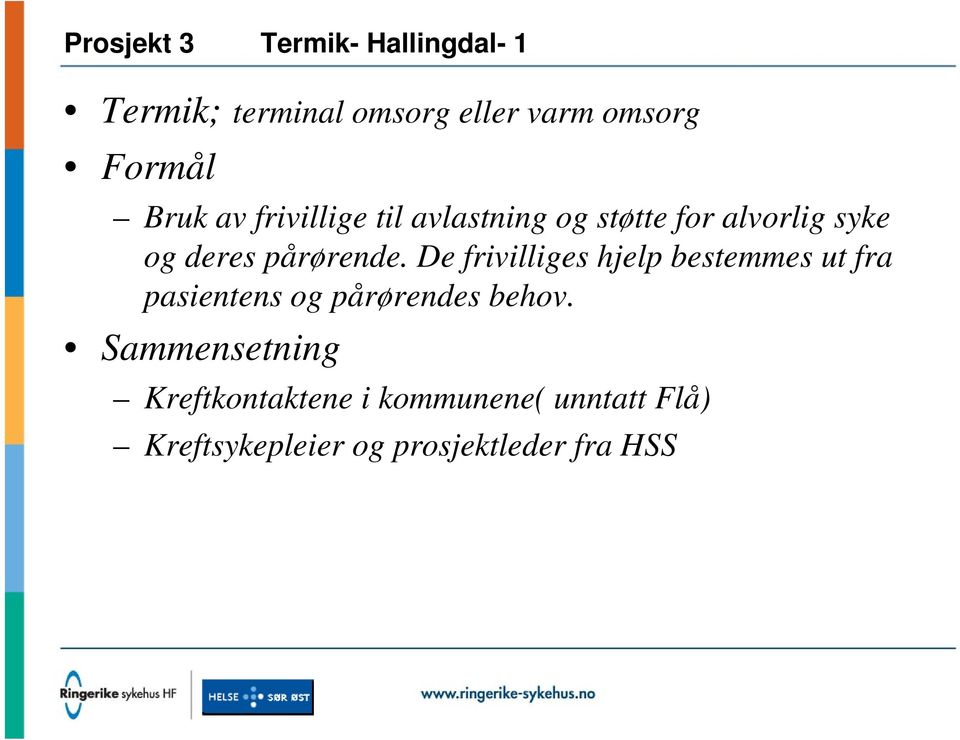 De frivilliges hjelp bestemmes ut fra pasientens og pårørendes behov.