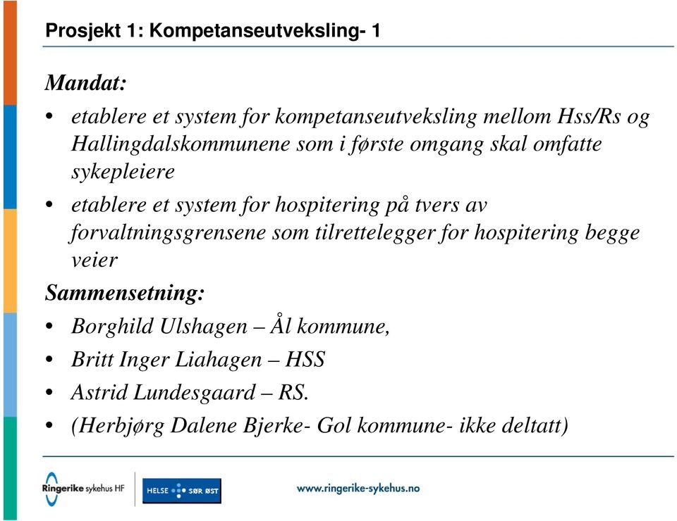 tvers av forvaltningsgrensene som tilrettelegger for hospitering begge veier Sammensetning: Borghild