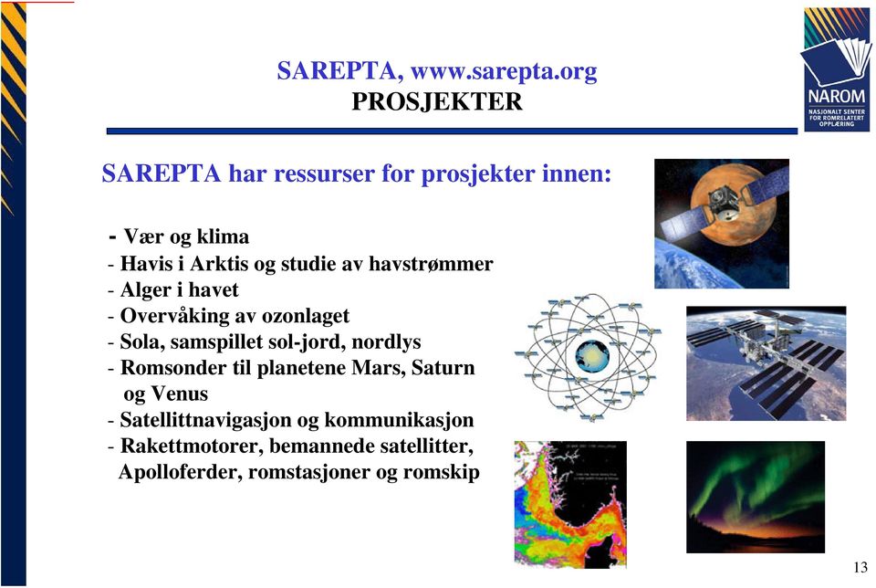 studie av havstrømmer - Alger i havet - Overvåking av ozonlaget - Sola, samspillet sol-jord,