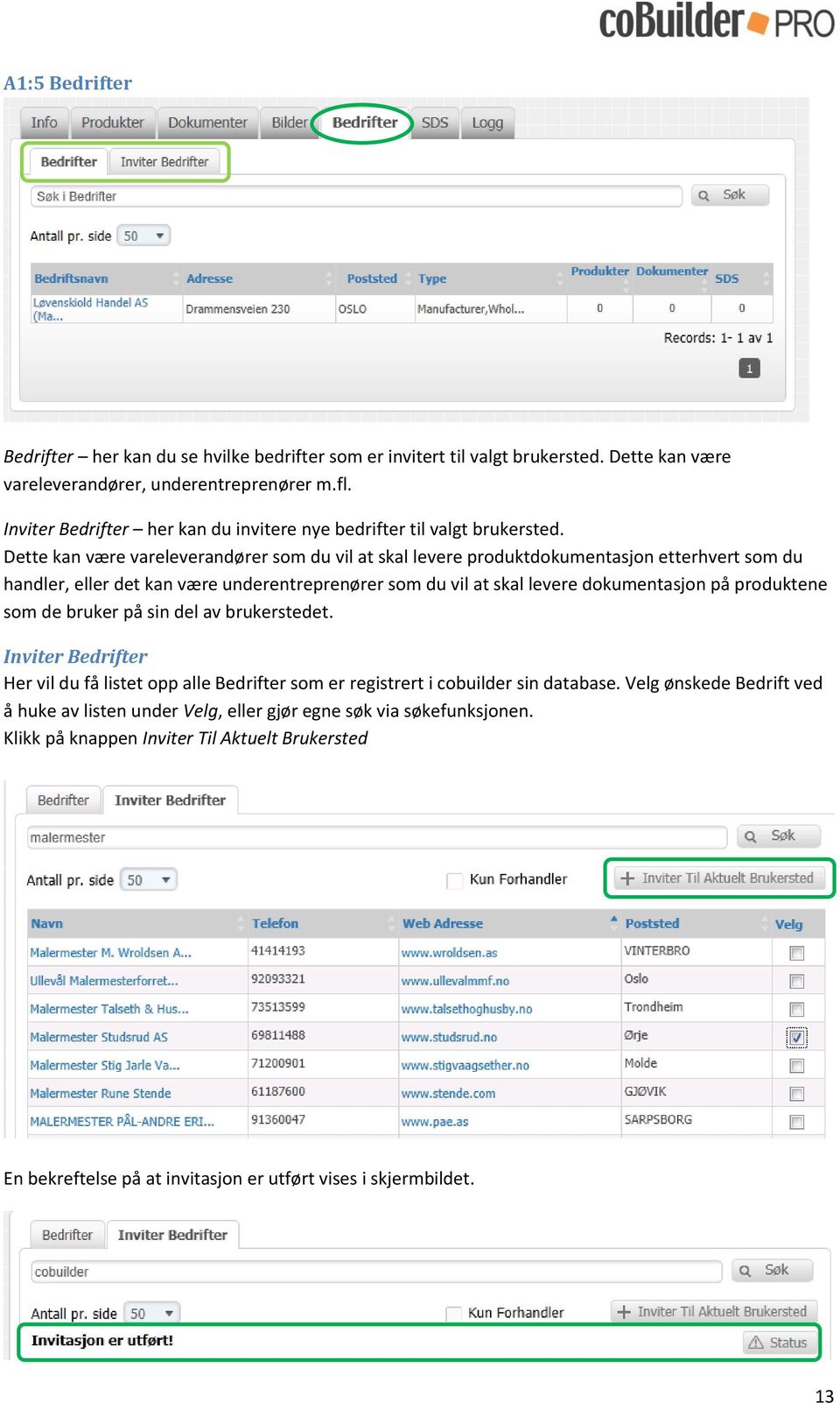 Dette kan være vareleverandører som du vil at skal levere produktdokumentasjon etterhvert som du handler, eller det kan være underentreprenører som du vil at skal levere dokumentasjon på