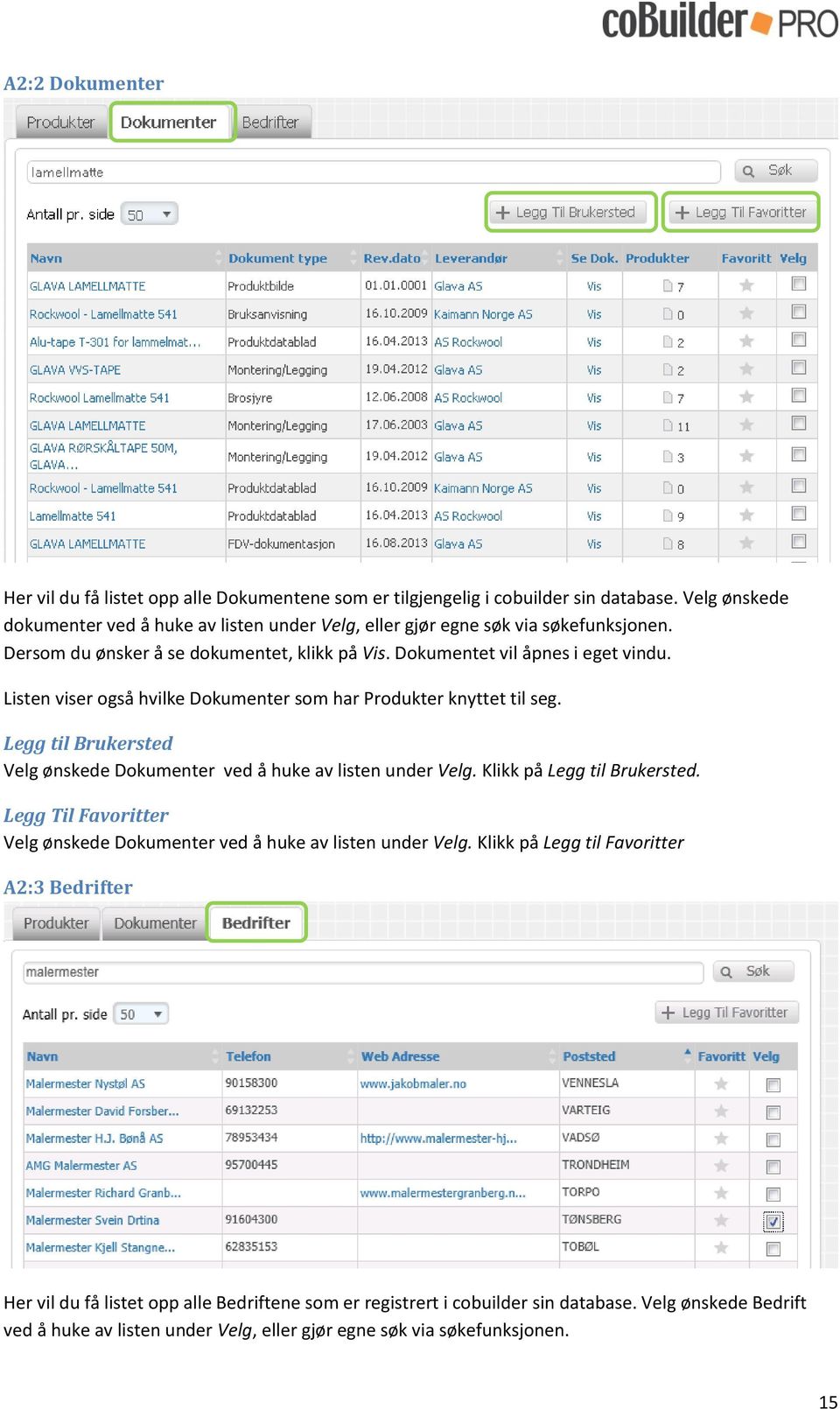 Listen viser også hvilke Dokumenter som har Produkter knyttet til seg. Legg til Brukersted Velg ønskede Dokumenter ved å huke av listen under Velg. Klikk på Legg til Brukersted.