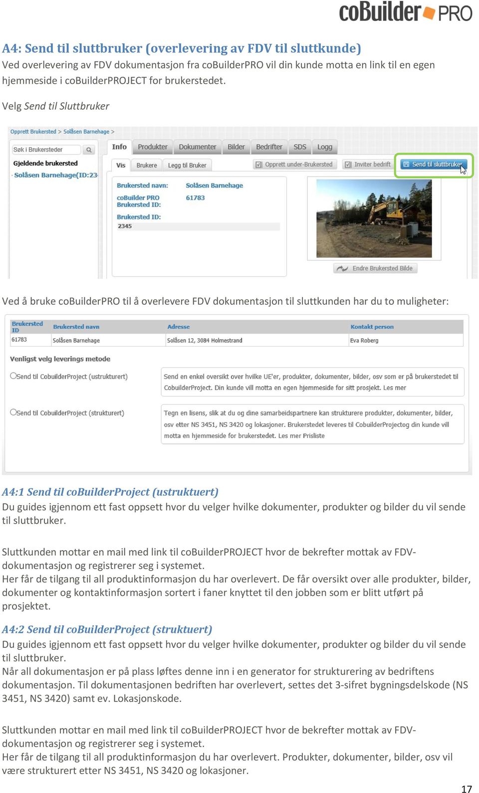 Velg Send til Sluttbruker Ved å bruke cobuilderpro til å overlevere FDV dokumentasjon til sluttkunden har du to muligheter: A4:1 Send til cobuilderproject (ustruktuert) Du guides igjennom ett fast