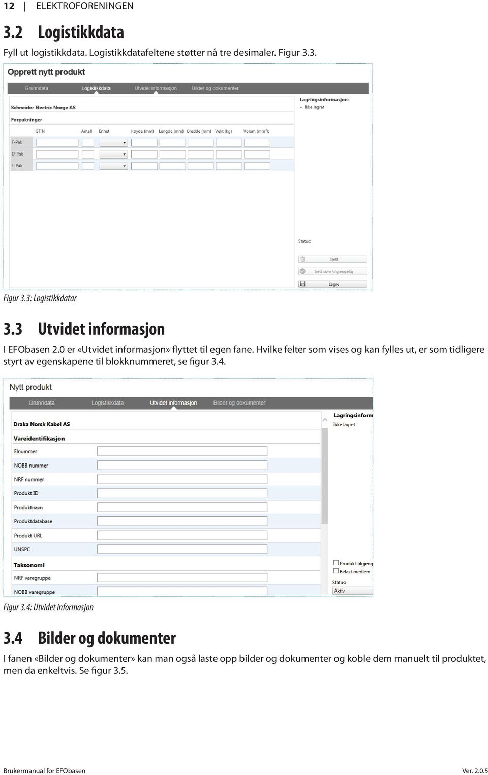 Hvilke felter som vises og kan fylles ut, er som tidligere styrt av egenskapene til blokknummeret, se figur 3.4. Figur 3.4: Utvidet informasjon 3.