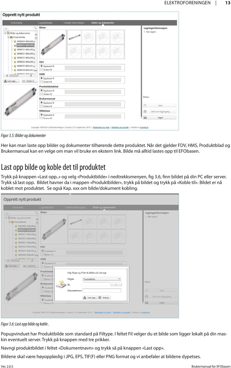 Last opp bilde og koble det til produktet Trykk på knappen «Last opp..» og velg «Produktbilde» i nedtrekksmenyen, fig 3.6, finn bildet på din PC eller server. Trykk så last opp.