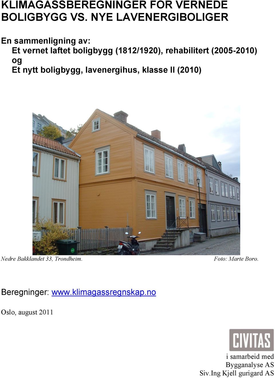 rehabilitert (2005-2010) og Et nytt boligbygg, lavenergihus, klasse II (2010) Nedre