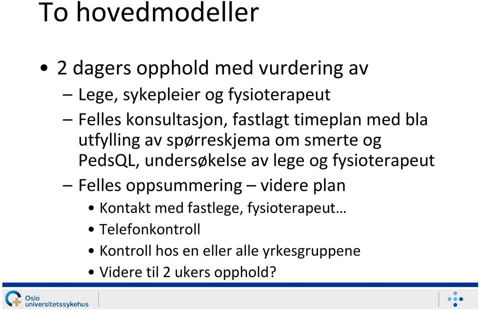 undersøkelse av lege og fysioterapeut Felles oppsummering videre plan Kontakt med fastlege,