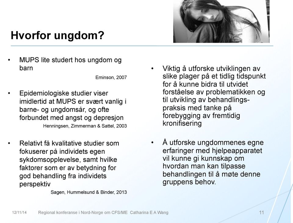 Zimmerman & Sattel, 2003 Relativt få kvalitative studier som fokuserer på individets egen sykdomsopplevelse, samt hvilke faktorer som er av betydning for god behandling fra individets perspektiv