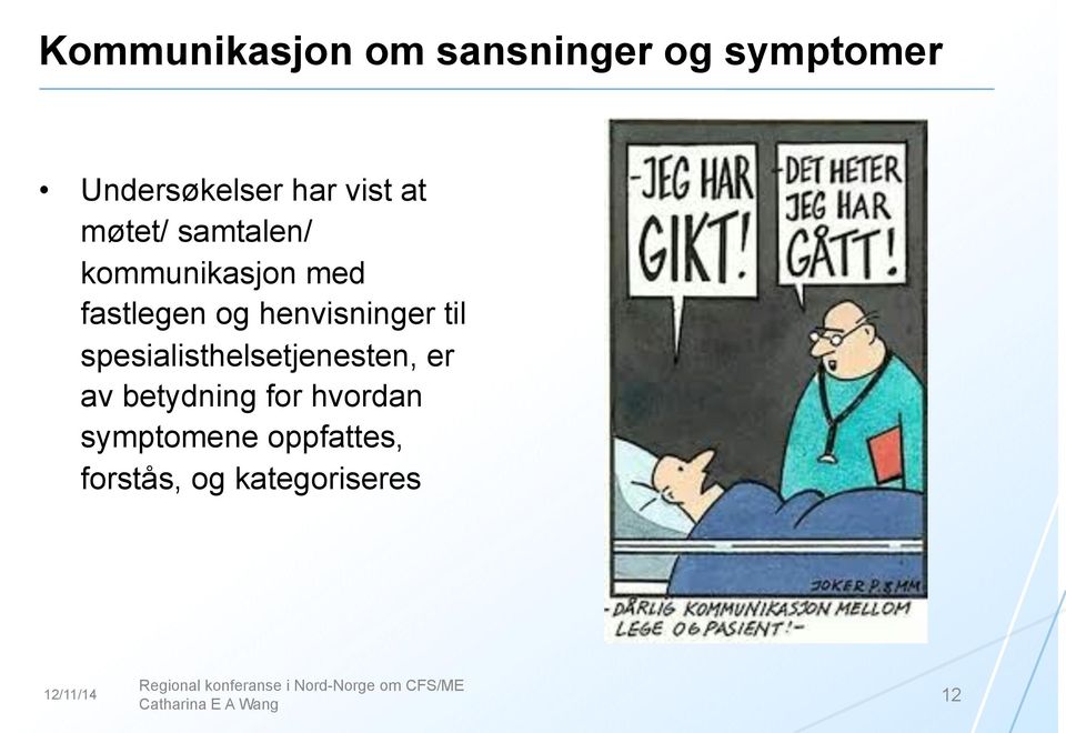 spesialisthelsetjenesten, er av betydning for hvordan symptomene oppfattes,