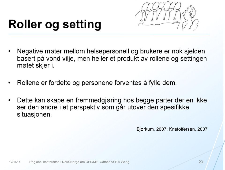 Dette kan skape en fremmedgjøring hos begge parter der en ikke ser den andre i et perspektiv som går utover den