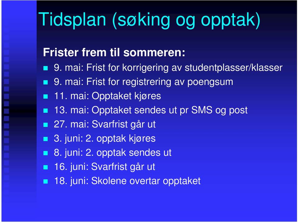 mai: Frist for registrering av poengsum 11. mai: Opptaket kjøres 13.