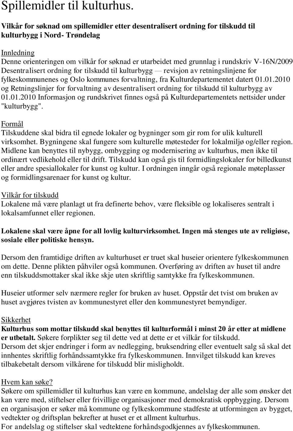 V-16N/2009 Desentralisert ordning for tilskudd til kulturbygg revisjon av retningslinjene for fylkeskommunenes og Oslo kommunes forvaltning, fra Kulturdepartementet datert 01.