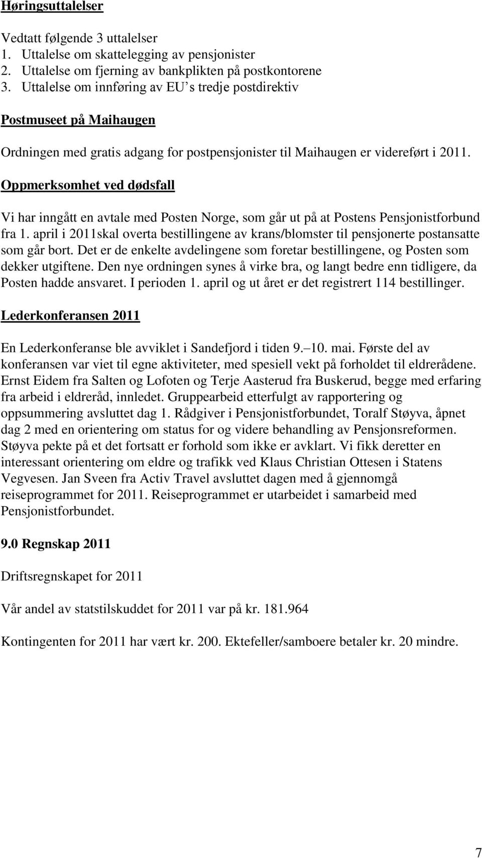 Oppmerksomhet ved dødsfall Vi har inngått en avtale med Posten Norge, som går ut på at Postens Pensjonistforbund fra 1.