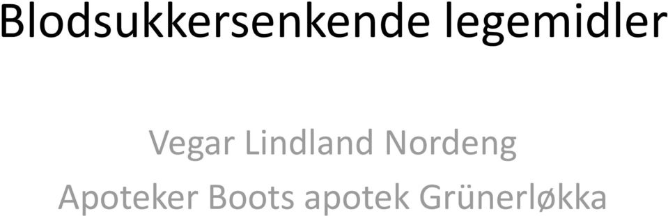 Blodsukkersenkende legemidler. Vegar Lindland Nordeng Apoteker Boots apotek  Grünerløkka - PDF Gratis nedlasting