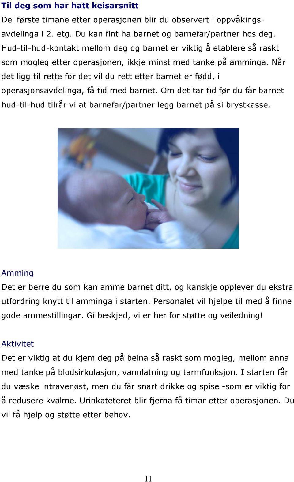 Når det ligg til rette for det vil du rett etter barnet er fødd, i operasjonsavdelinga, få tid med barnet.