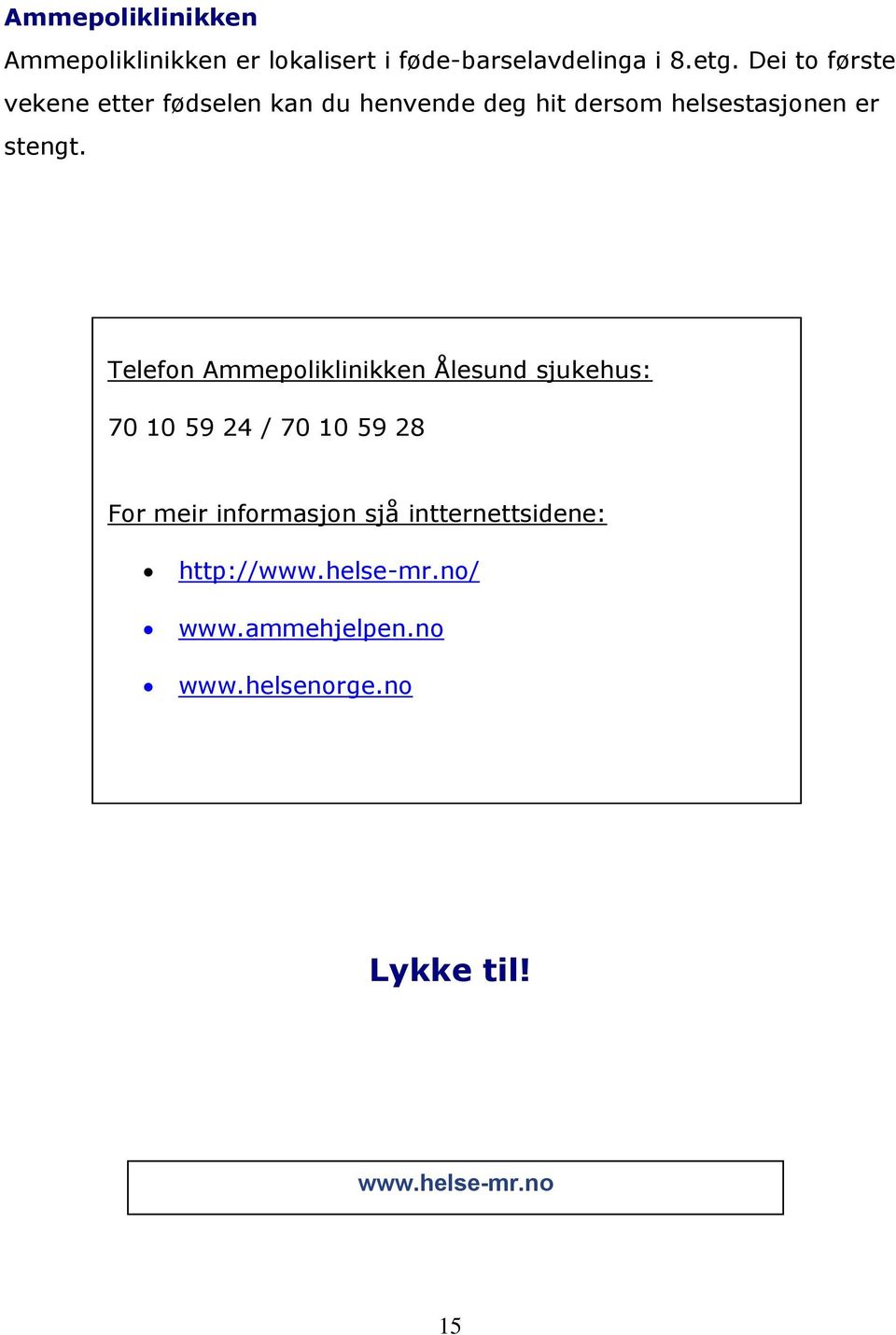 Telefon Ammepoliklinikken Ålesund sjukehus: 70 10 59 24 / 70 10 59 28 For meir informasjon sjå