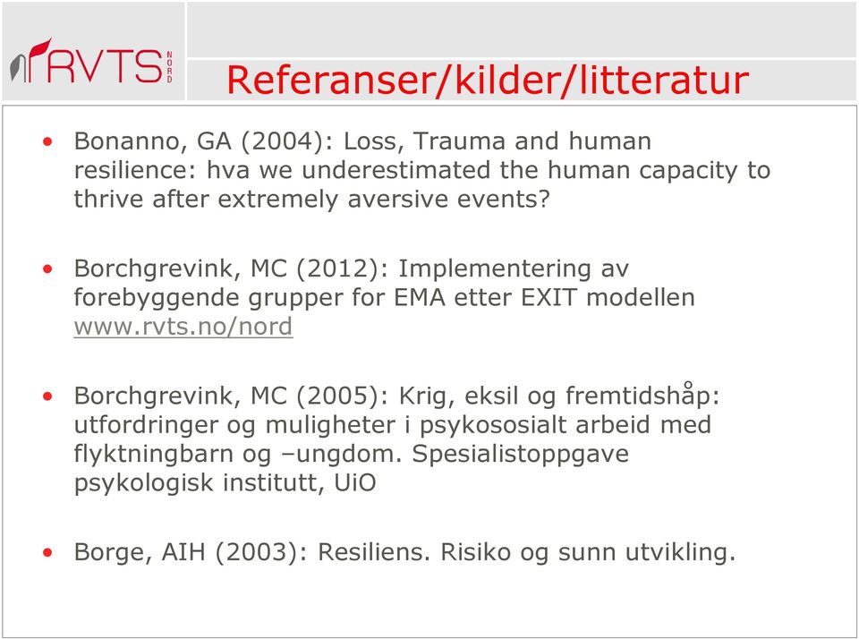 Borchgrevink, MC (2012): Implementering av forebyggende grupper for EMA etter EXIT modellen www.rvts.