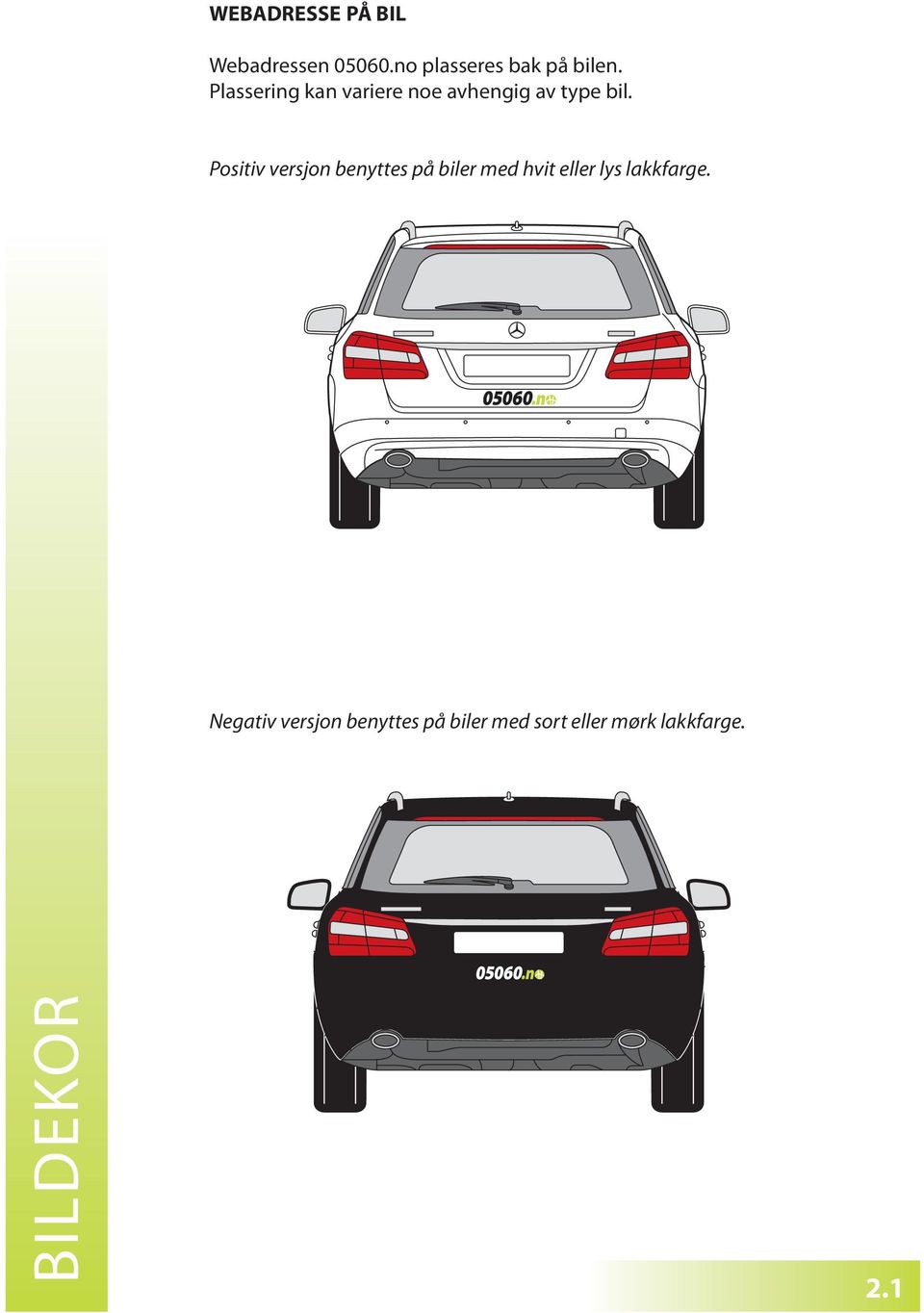 Positiv versjon benyttes på biler med hvit eller lys lakkfarge.