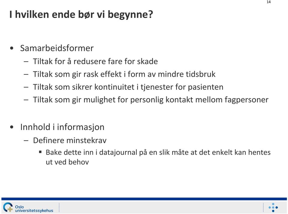 mindre tidsbruk Tiltak som sikrer kontinuitet i tjenester for pasienten Tiltak som gir mulighet