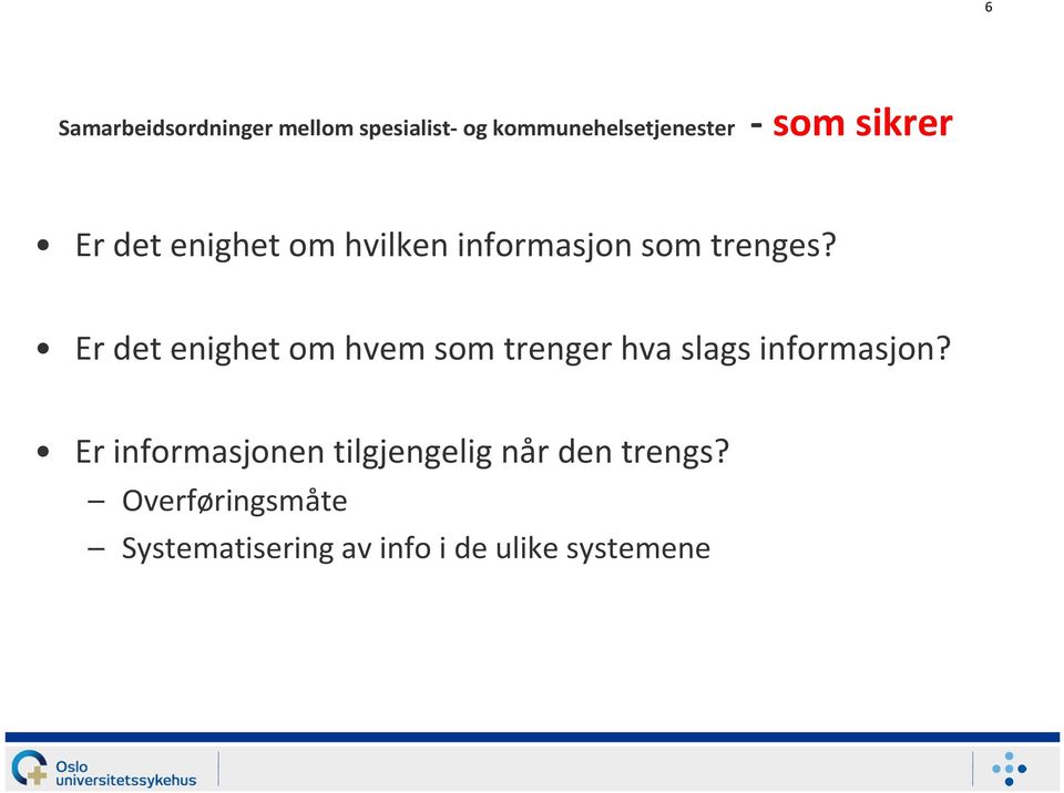 Er det enighet om hvem som trenger hva slags informasjon?