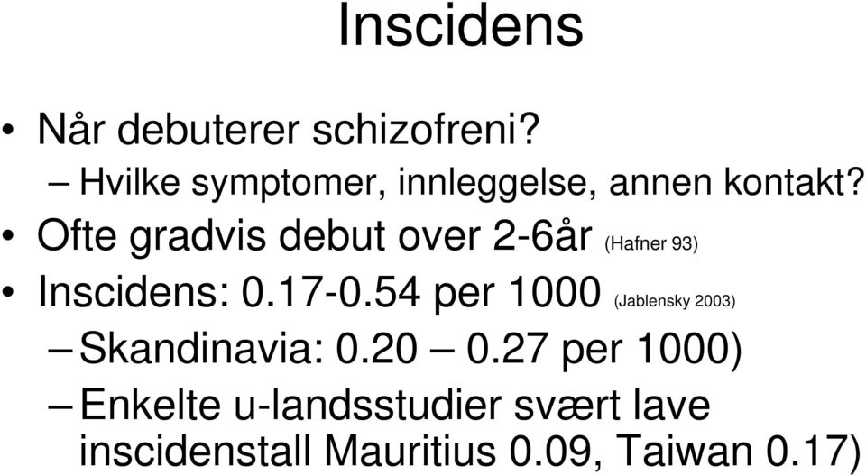 Ofte gradvis debut over 2-6år (Hafner 93) Inscidens: 0.17-0.