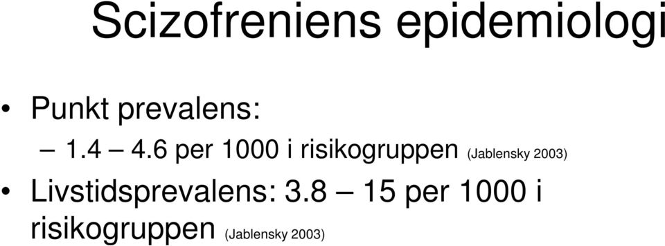 6 per 1000 i risikogruppen (Jablensky