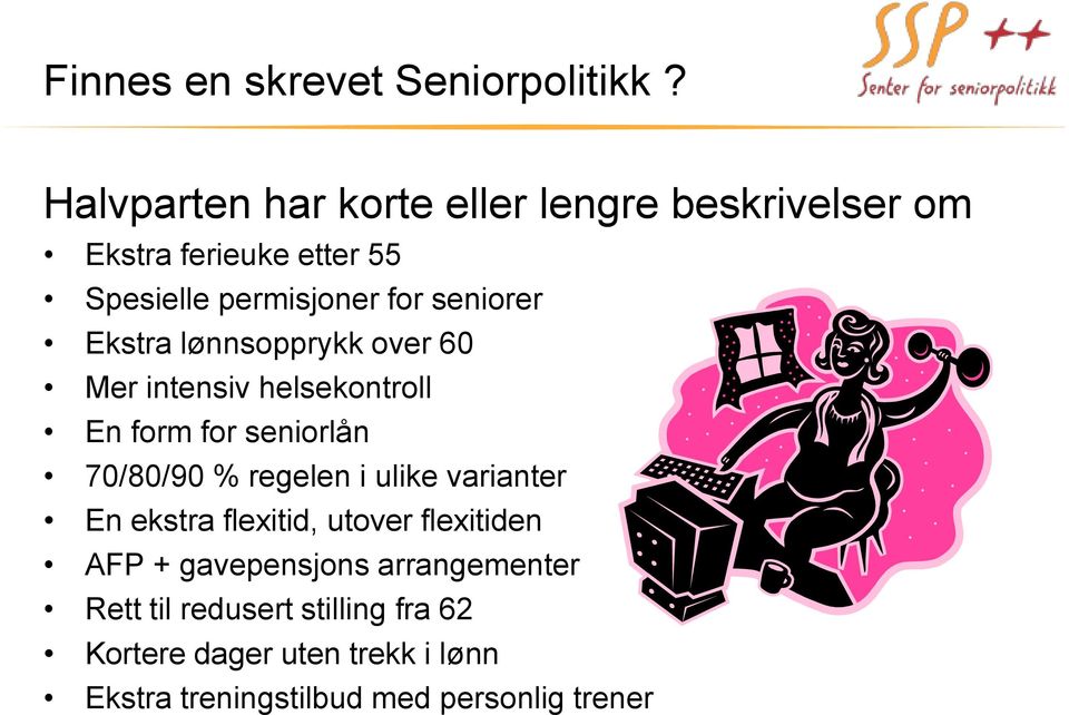 Ekstra lønnsopprykk over 60 Mer intensiv helsekontroll En form for seniorlån 70/80/90 % regelen i ulike