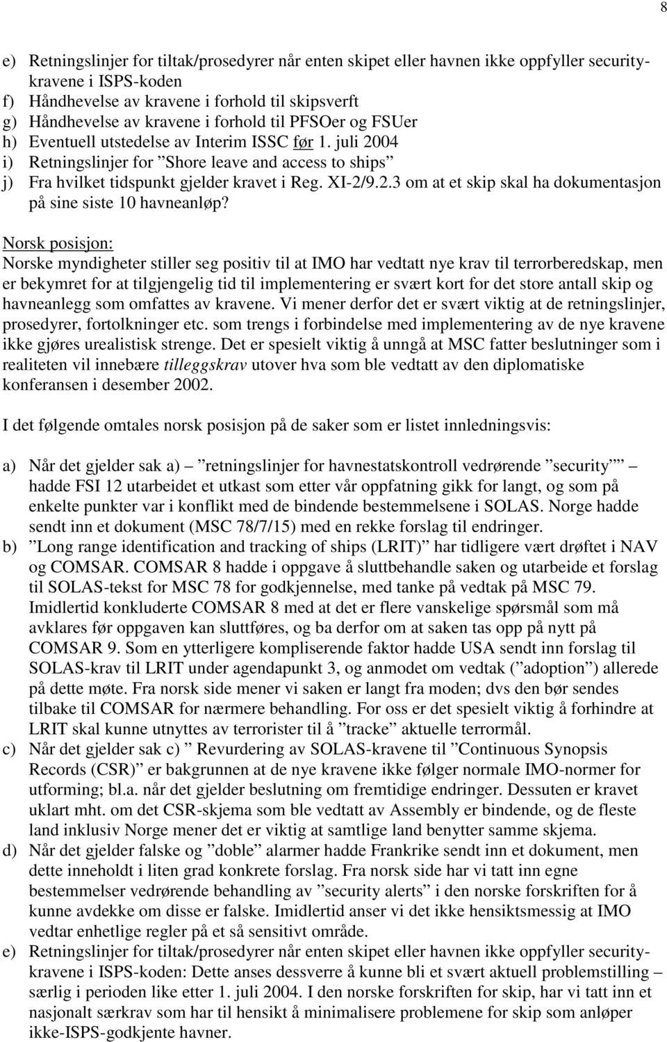 Norske myndigheter stiller seg positiv til at IMO har vedtatt nye krav til terrorberedskap, men er bekymret for at tilgjengelig tid til implementering er svært kort for det store antall skip og