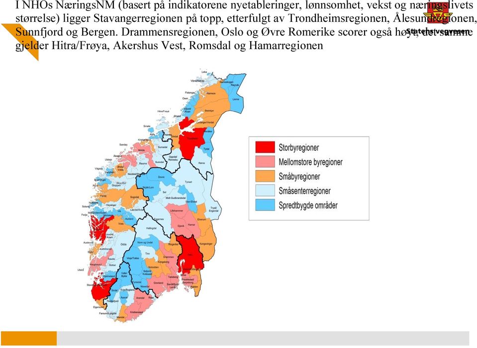 Trondheimsregionen, Ålesundregionen, Sunnfjord og Bergen.