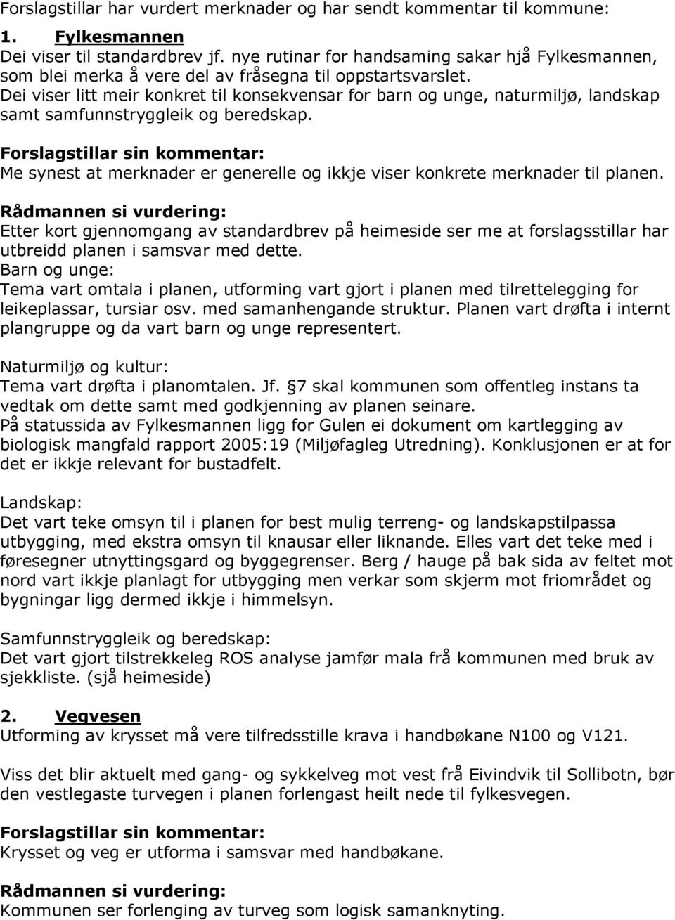 Dei viser litt meir konkret til konsekvensar for barn og unge, naturmiljø, landskap samt samfunnstryggleik og beredskap.