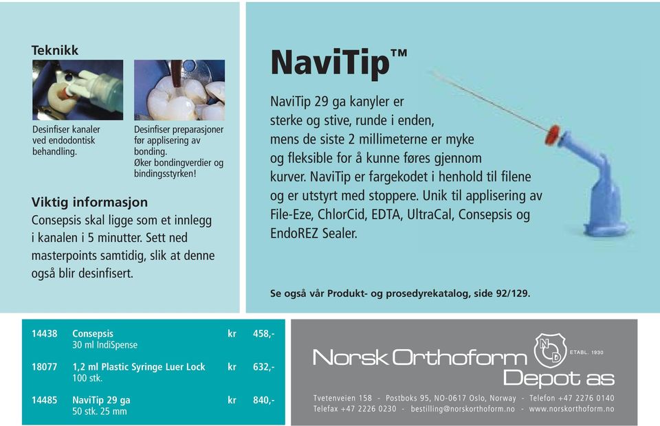 NaviTip NaviTip 29 ga kanyler er sterke og stive, runde i enden, mens de siste 2 millimeterne er myke og fleksible for å kunne føres gjennom kurver.