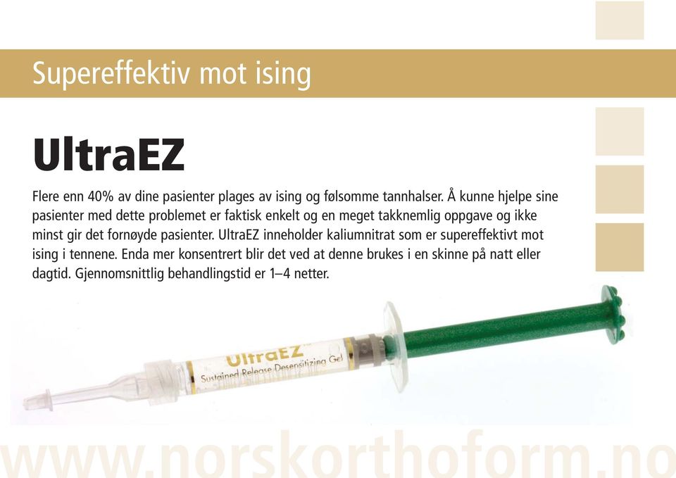 gir det fornøyde pasienter. UltraEZ inneholder kaliumnitrat som er supereffektivt mot ising i tennene.
